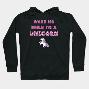 Wake me when I'm a Unicorn - rainbow and unicorn letters cute pink design Hoodie